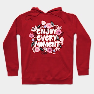 Enjoy Every Moment Positive Inspirational Quote Hoodie